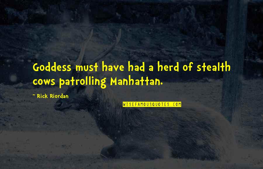 Brynner Actor Quotes By Rick Riordan: Goddess must have had a herd of stealth