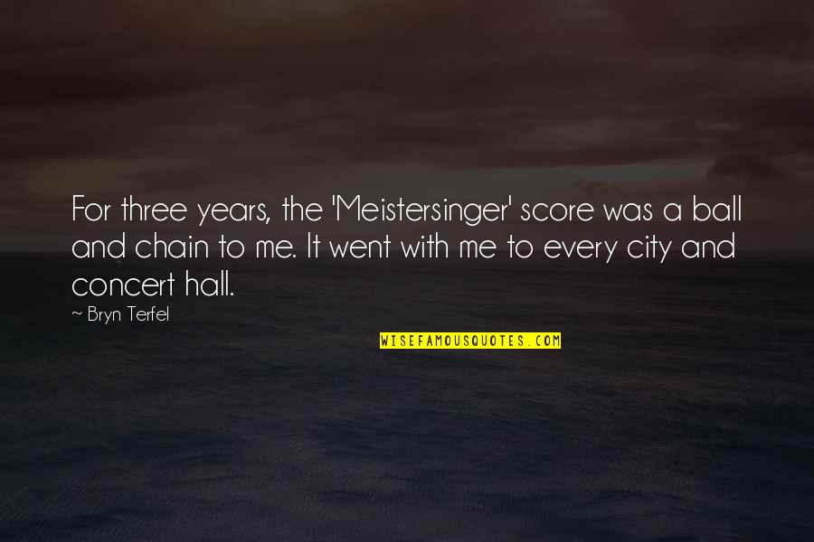 Bryn's Quotes By Bryn Terfel: For three years, the 'Meistersinger' score was a