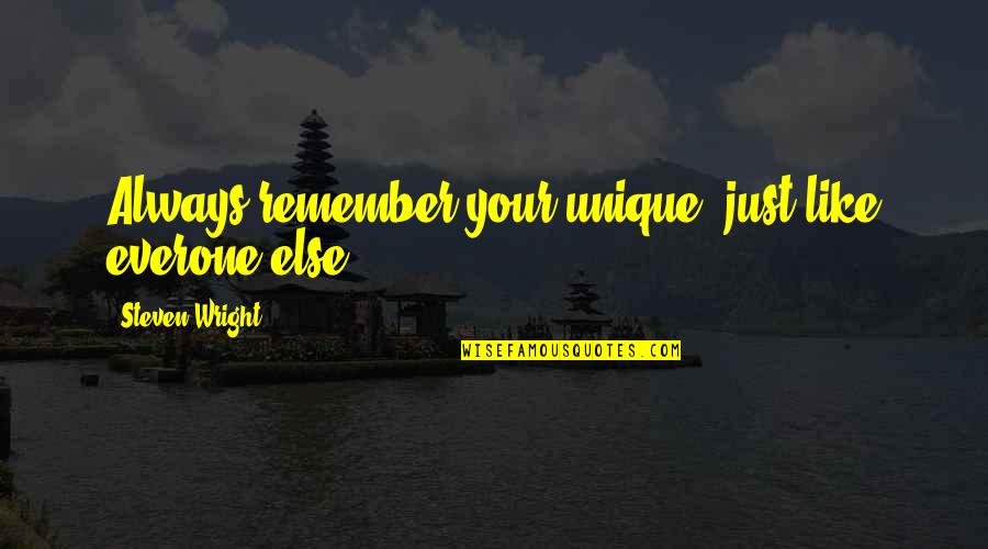 Bryntastic Quotes By Steven Wright: Always remember your unique, just like everone else