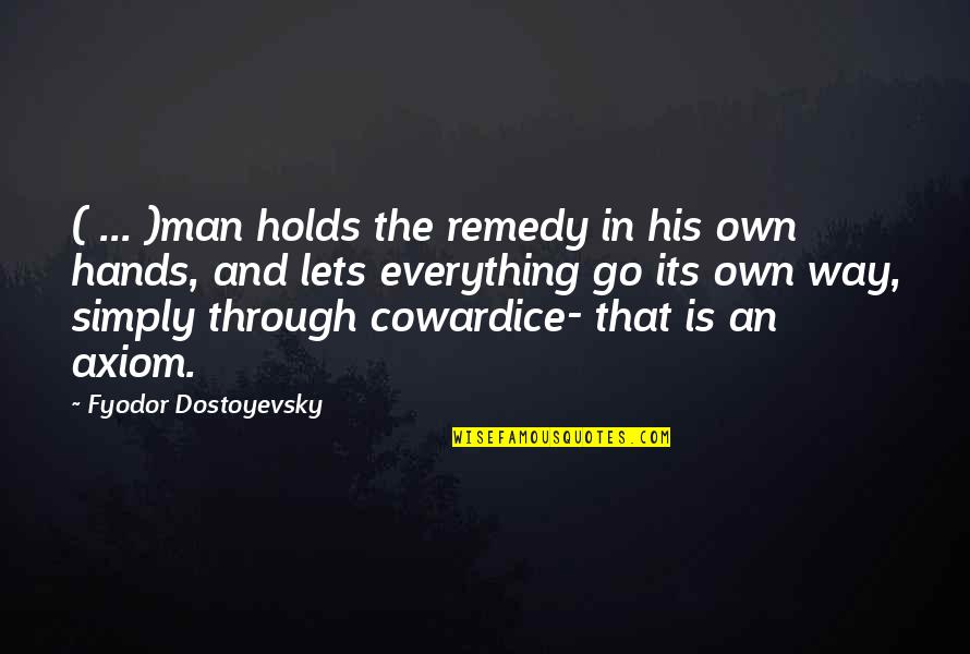 Bryony Gordon Quotes By Fyodor Dostoyevsky: ( ... )man holds the remedy in his Bryony Gordon Quotes By Fyodor Dostoyevsky: ( ... )man holds the remedy in his