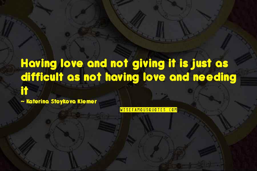 Bryony Gordon Quotes By Katerina Stoykova Klemer: Having love and not giving it is just