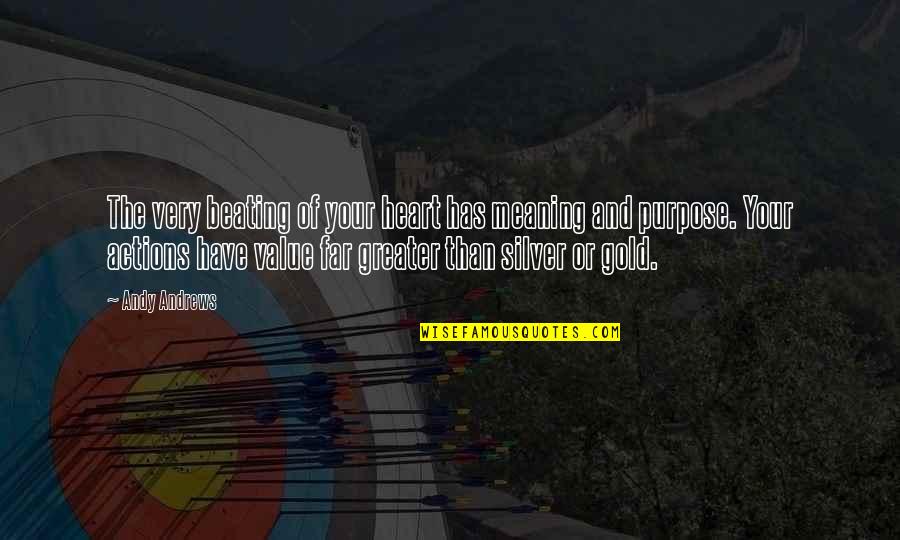 Bryony Kimmings Quotes By Andy Andrews: The very beating of your heart has meaning Bryony Kimmings Quotes By Andy Andrews: The very beating of your heart has meaning