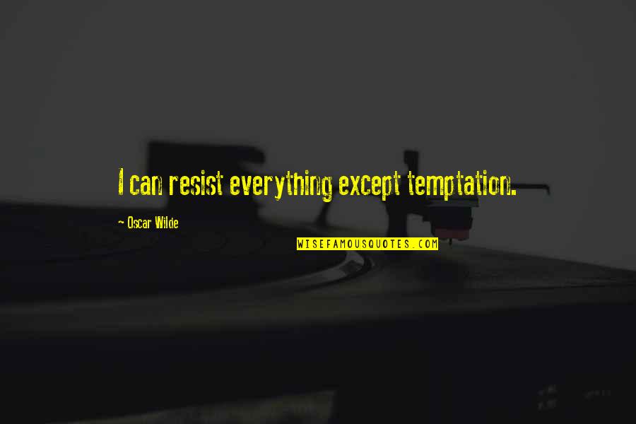 Bryony Quotes By Oscar Wilde: I can resist everything except temptation.