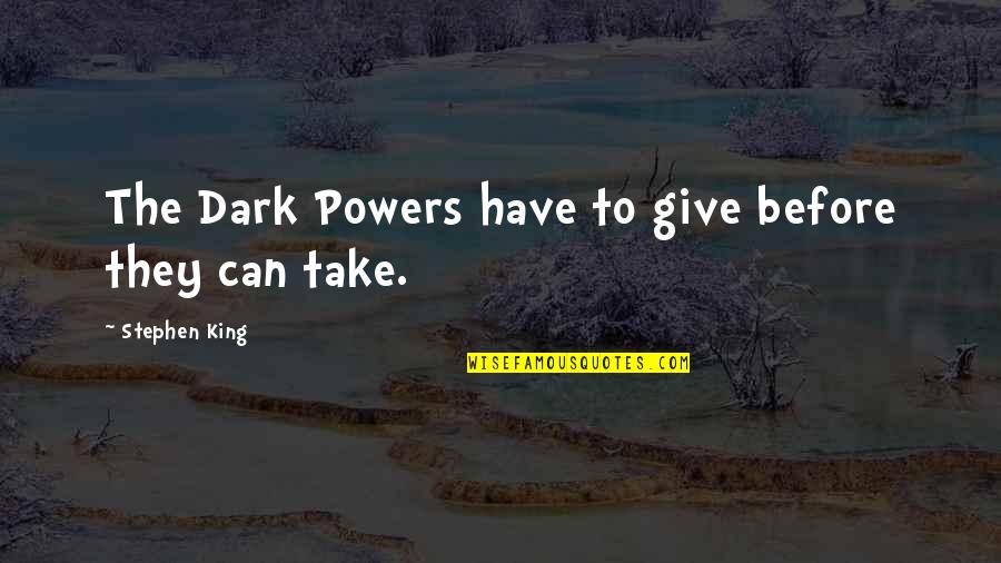Bryr Clog Quotes By Stephen King: The Dark Powers have to give before they