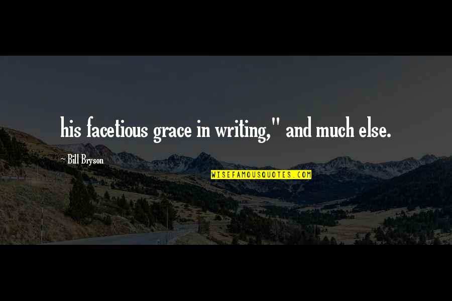 Bryson Quotes By Bill Bryson: his facetious grace in writing," and much else.