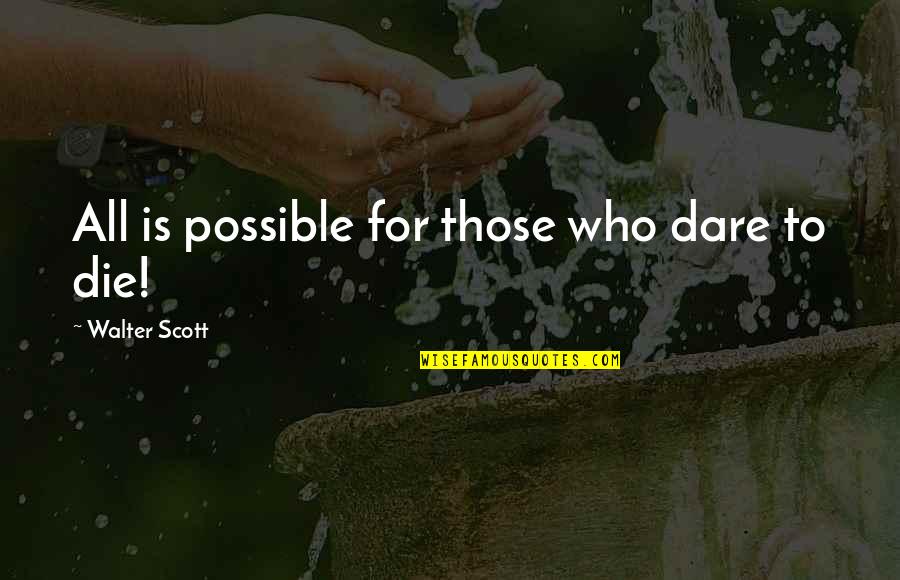 Brysons Ragin Quotes By Walter Scott: All is possible for those who dare to Brysons Ragin Quotes By Walter Scott: All is possible for those who dare to