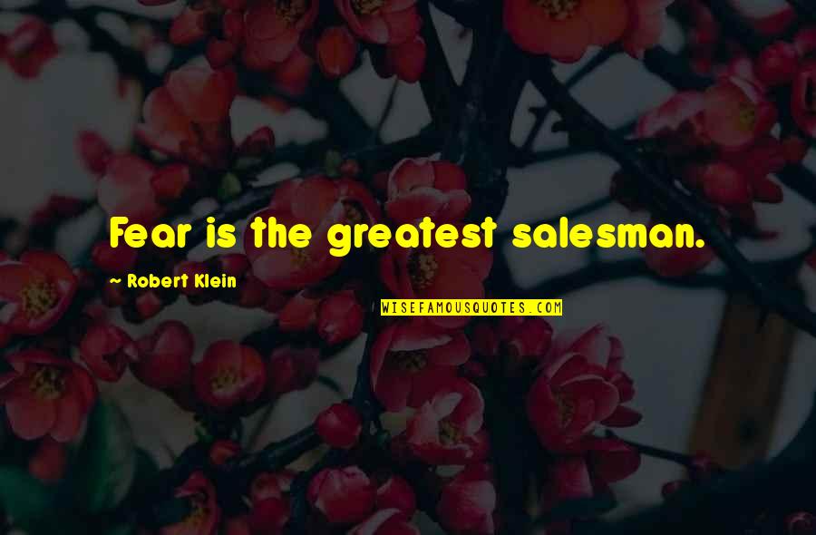 Bryston Quotes By Robert Klein: Fear is the greatest salesman.