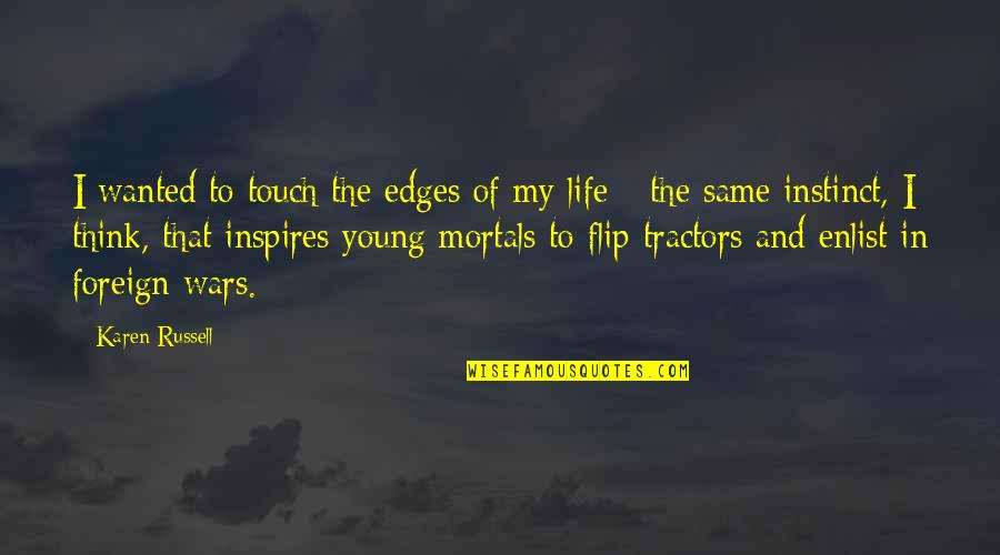 Bryten Hileman Quotes By Karen Russell: I wanted to touch the edges of my Bryten Hileman Quotes By Karen Russell: I wanted to touch the edges of my