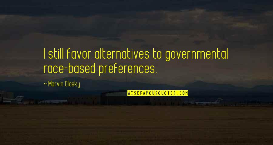 Brytewave Quotes By Marvin Olasky: I still favor alternatives to governmental race-based preferences.