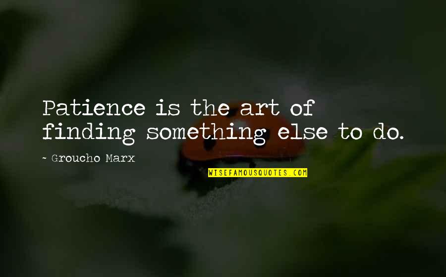 Bryusov Logo Quotes By Groucho Marx: Patience is the art of finding something else Bryusov Logo Quotes By Groucho Marx: Patience is the art of finding something else