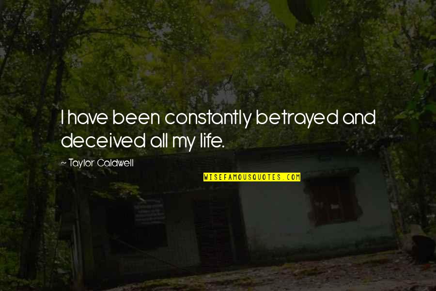 Bryusov Logo Quotes By Taylor Caldwell: I have been constantly betrayed and deceived all Bryusov Logo Quotes By Taylor Caldwell: I have been constantly betrayed and deceived all