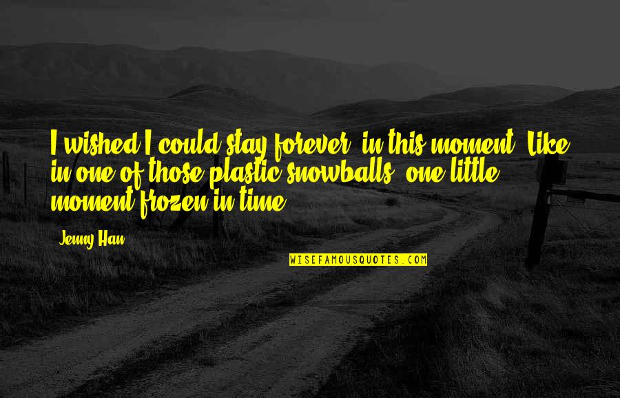 Bryzek Anton Quotes By Jenny Han: I wished I could stay forever, in this Bryzek Anton Quotes By Jenny Han: I wished I could stay forever, in this