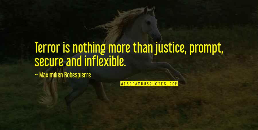 Brz Insurance Quotes By Maximilien Robespierre: Terror is nothing more than justice, prompt, secure