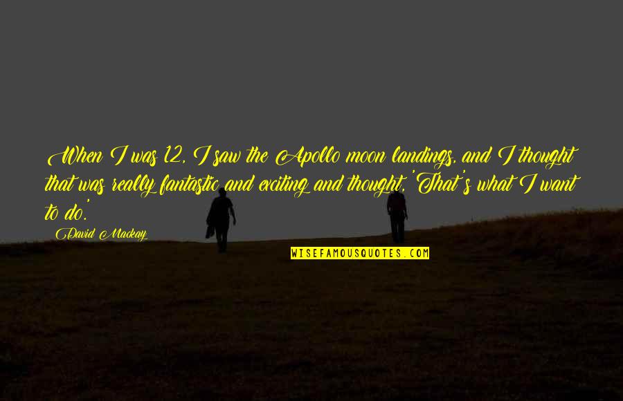 Brzeg Zamek Quotes By David Mackay: When I was 12, I saw the Apollo