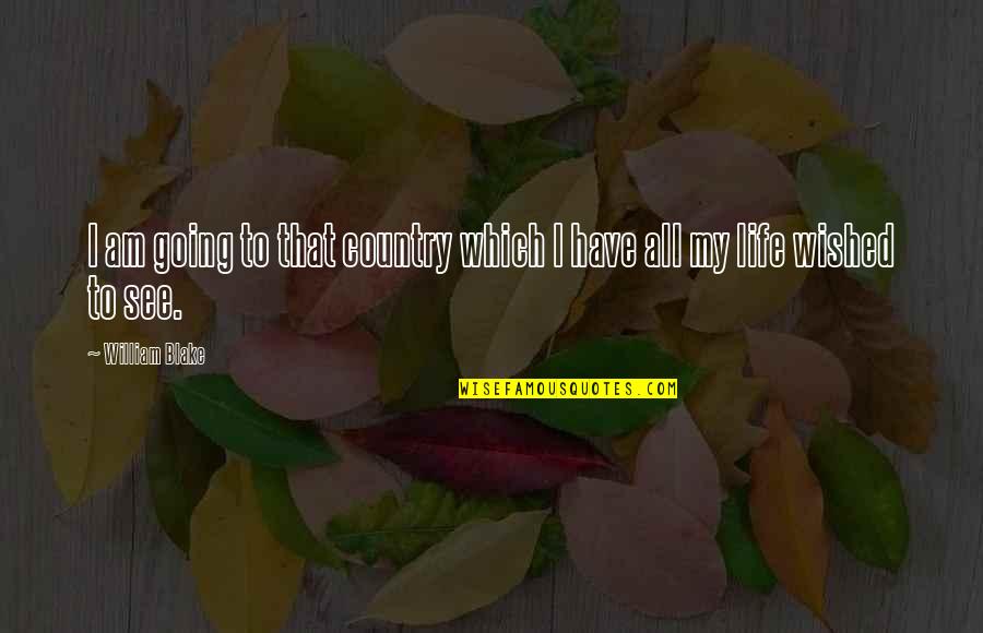 Brzeg Zamek Quotes By William Blake: I am going to that country which I
