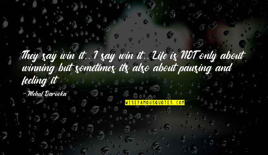 Brzinomjer Quotes By Mehul Darooka: They say win it.. I say win it.. Brzinomjer Quotes By Mehul Darooka: They say win it.. I say win it..