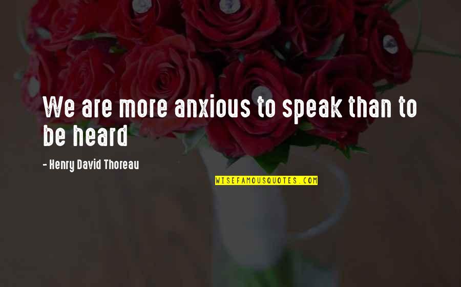 Brzoglas Quotes By Henry David Thoreau: We are more anxious to speak than to