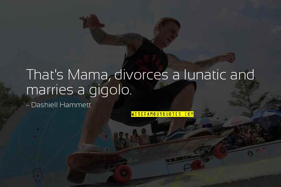 Brzoza Drzewo Quotes By Dashiell Hammett: That's Mama, divorces a lunatic and marries a
