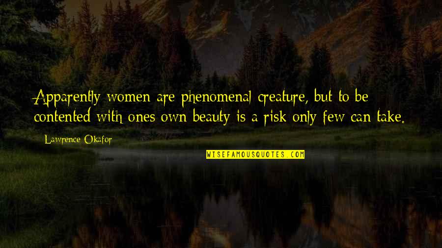 Brzuch Architekta Quotes By Lawrence Okafor: Apparently women are phenomenal creature, but to be