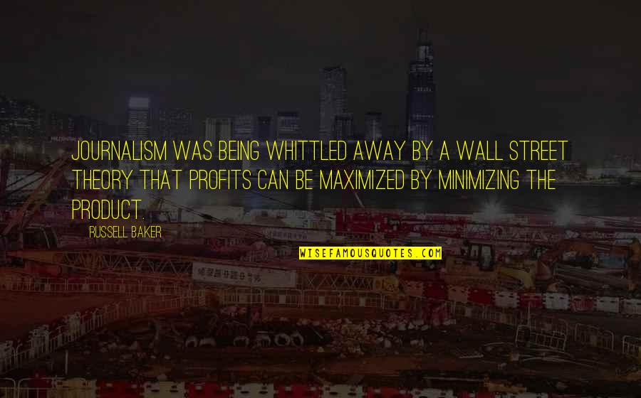 Brzuch Architekta Quotes By Russell Baker: Journalism was being whittled away by a Wall