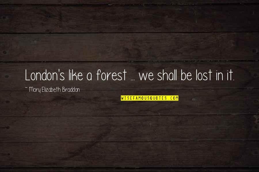 Bs Bible Quotes By Mary Elizabeth Braddon: London's like a forest ... we shall be