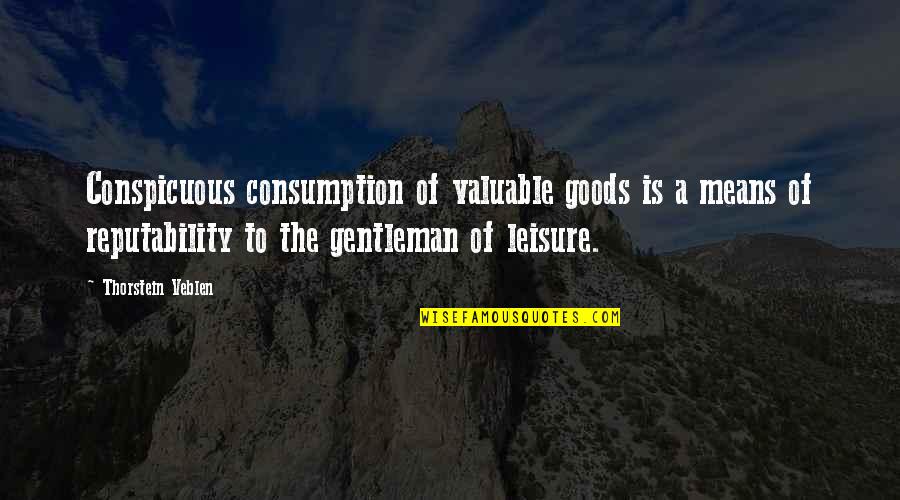 Bs Christiansen Quotes By Thorstein Veblen: Conspicuous consumption of valuable goods is a means