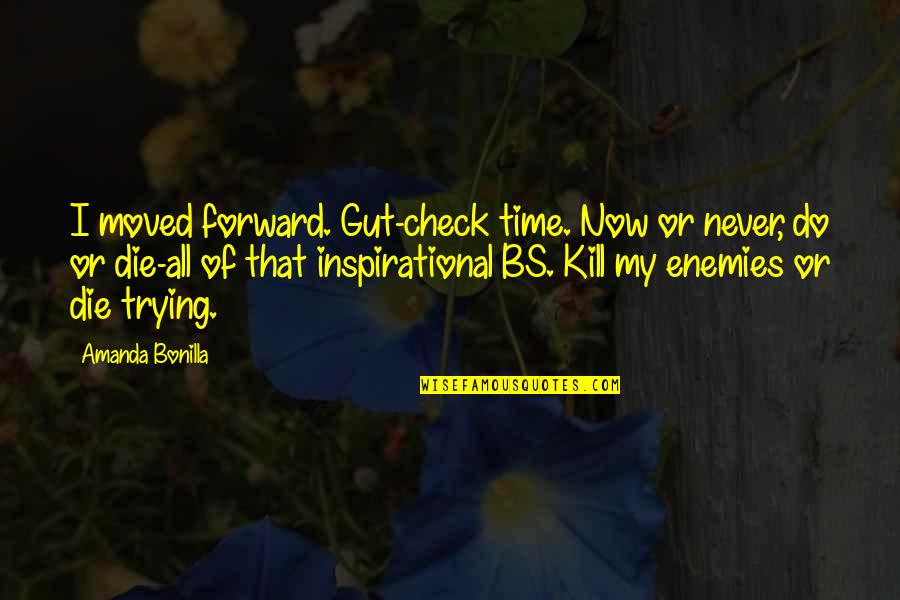 Bs Inspirational Quotes By Amanda Bonilla: I moved forward. Gut-check time. Now or never,