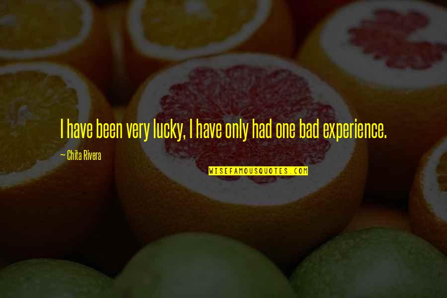 Bsb Quotes By Chita Rivera: I have been very lucky, I have only Bsb Quotes By Chita Rivera: I have been very lucky, I have only