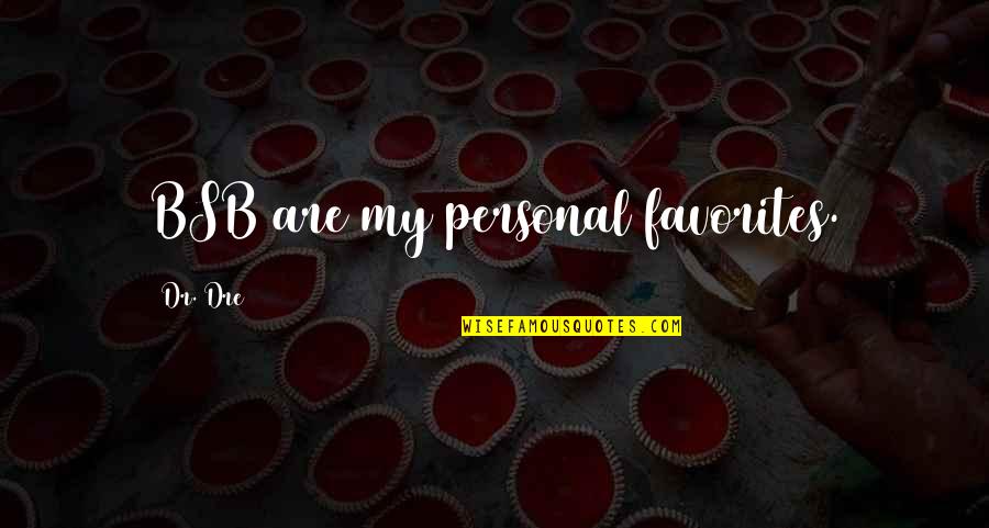 Bsb Quotes By Dr. Dre: BSB are my personal favorites. Bsb Quotes By Dr. Dre: BSB are my personal favorites.