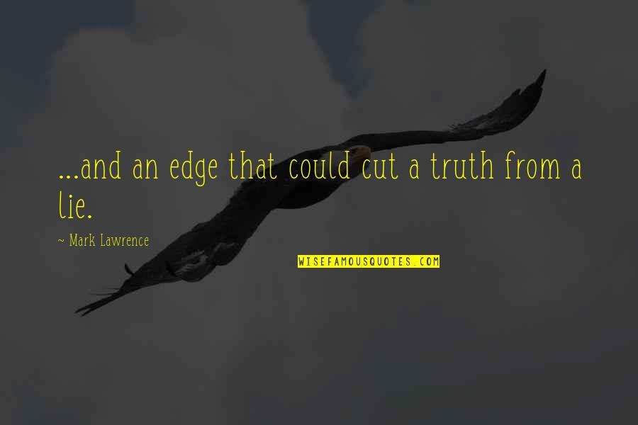 Bsb Quotes By Mark Lawrence: ...and an edge that could cut a truth Bsb Quotes By Mark Lawrence: ...and an edge that could cut a truth
