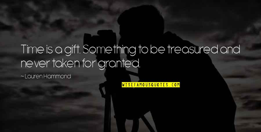 Bse Future Quotes By Lauren Hammond: Time is a gift. Something to be treasured