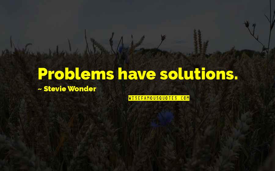 Bse Future Quotes By Stevie Wonder: Problems have solutions.