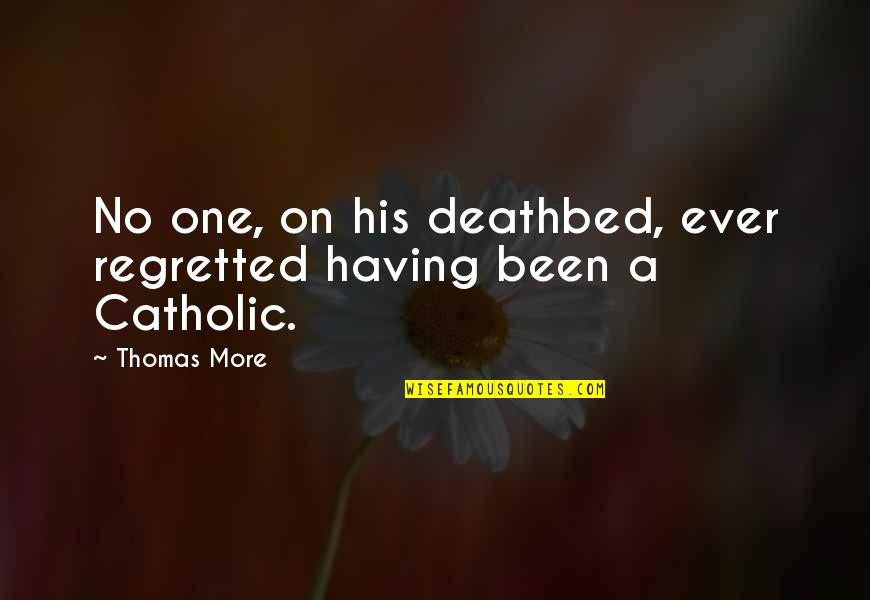 Bse Live Quote Quotes By Thomas More: No one, on his deathbed, ever regretted having