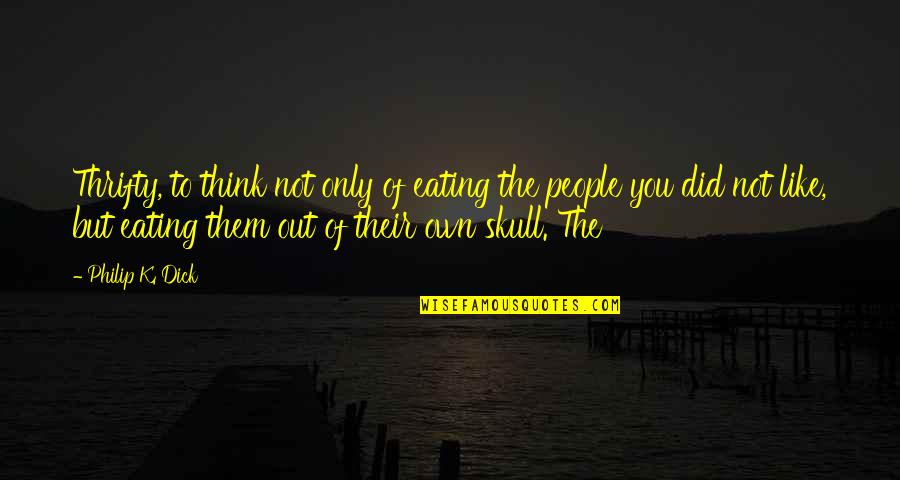 Bse Nse Live Streaming Quotes By Philip K. Dick: Thrifty, to think not only of eating the Bse Nse Live Streaming Quotes By Philip K. Dick: Thrifty, to think not only of eating the