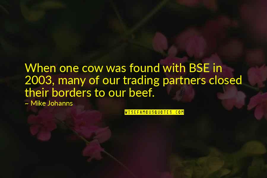 Bse Quotes By Mike Johanns: When one cow was found with BSE in