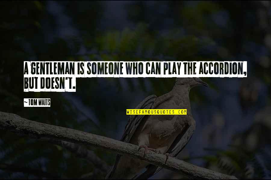 Bse Shares Quotes By Tom Waits: A gentleman is someone who can play the