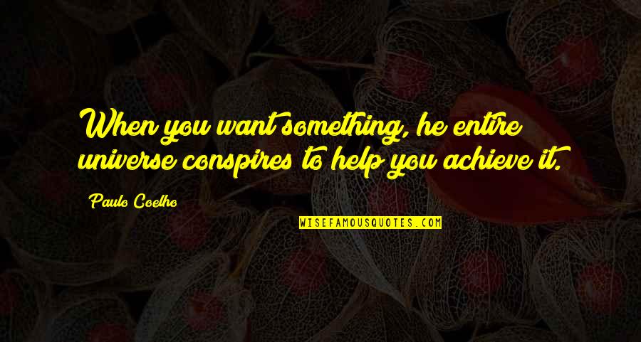 Bse Top Gainer Quotes By Paulo Coelho: When you want something, he entire universe conspires