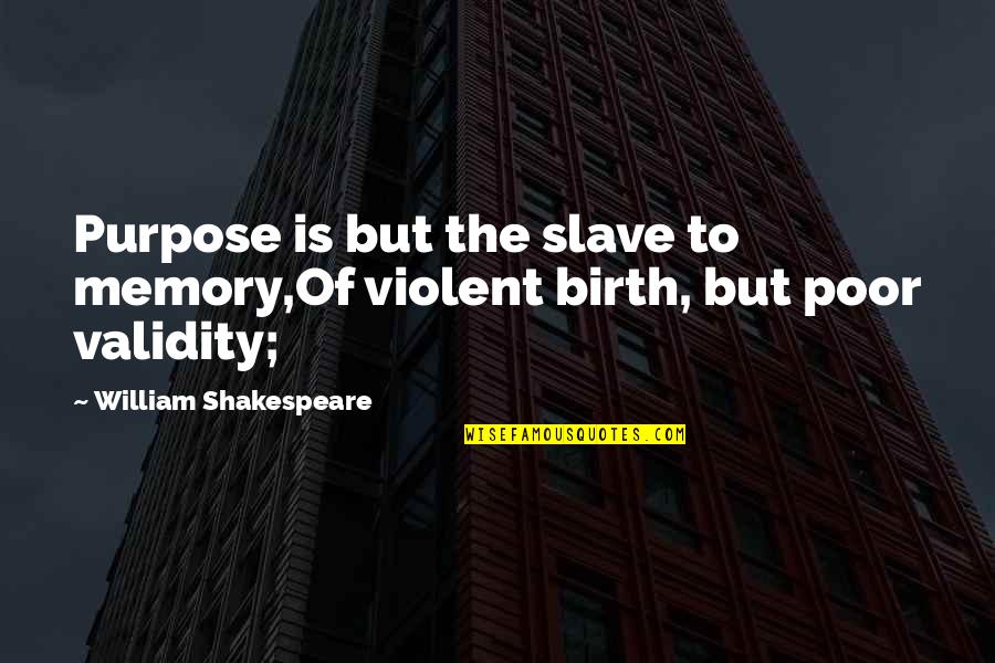 Bsemenyuk Quotes By William Shakespeare: Purpose is but the slave to memory,Of violent