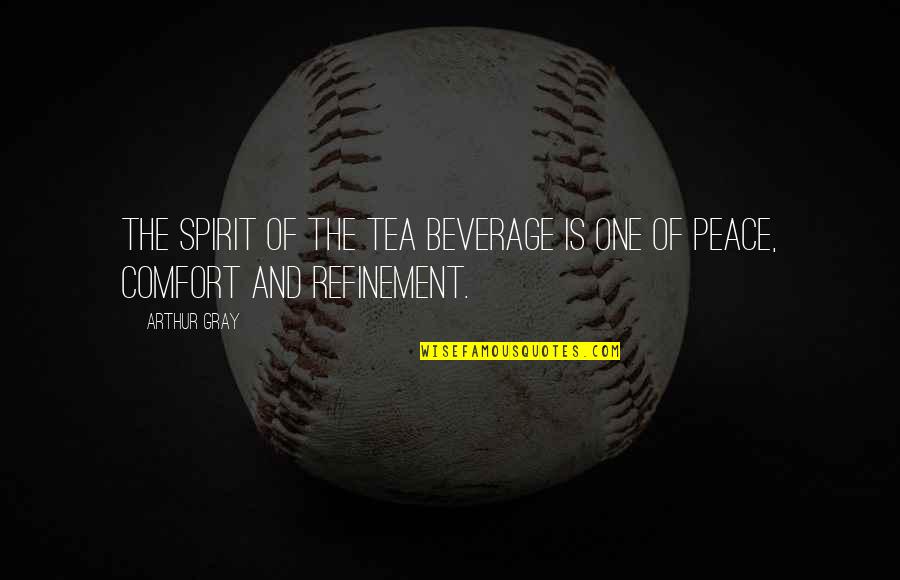 Bserexam Quotes By Arthur Gray: The spirit of the tea beverage is one