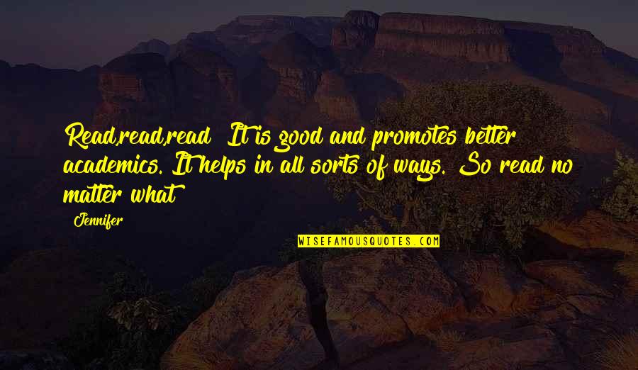 Bserexam Quotes By Jennifer: Read,read,read! It is good and promotes better academics.