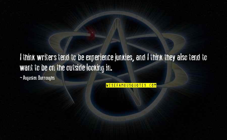 Bsg Tigh Quotes By Augusten Burroughs: I think writers tend to be experience junkies,