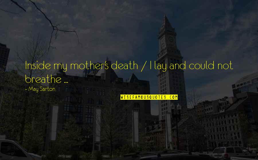 Bsicas Quotes By May Sarton: Inside my mother's death / I lay and