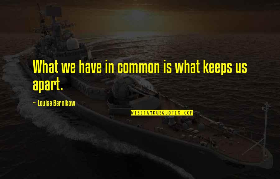 Bsm Williams Quotes By Louise Bernikow: What we have in common is what keeps