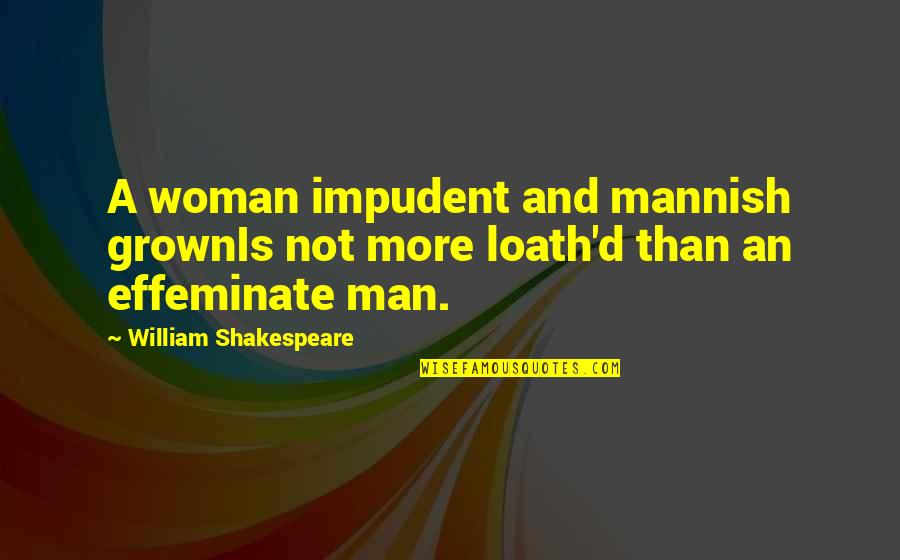 Bsn Motivational Quotes By William Shakespeare: A woman impudent and mannish grownIs not more