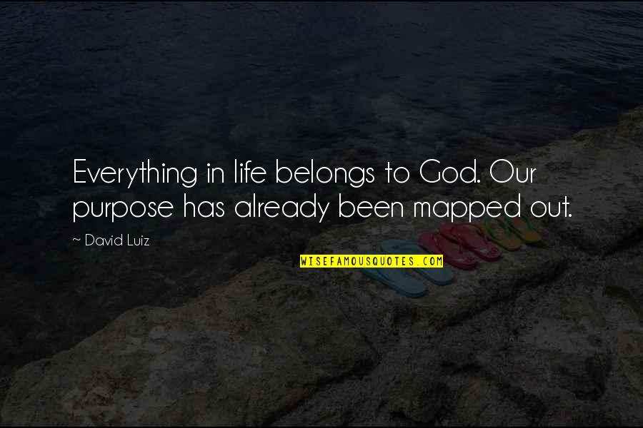 Bsp Party Quotes By David Luiz: Everything in life belongs to God. Our purpose