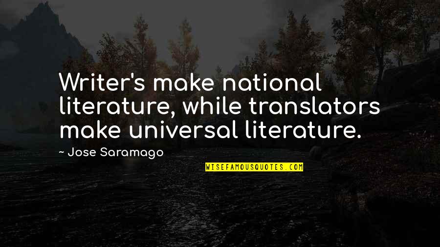 Bsp Party Quotes By Jose Saramago: Writer's make national literature, while translators make universal