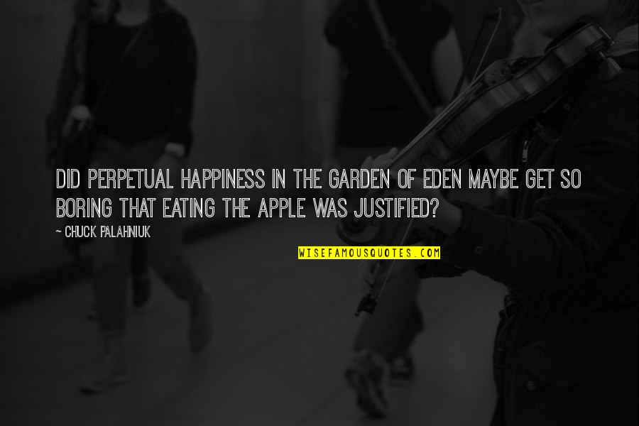 Bsp Quotes By Chuck Palahniuk: Did perpetual happiness in the Garden of Eden Bsp Quotes By Chuck Palahniuk: Did perpetual happiness in the Garden of Eden
