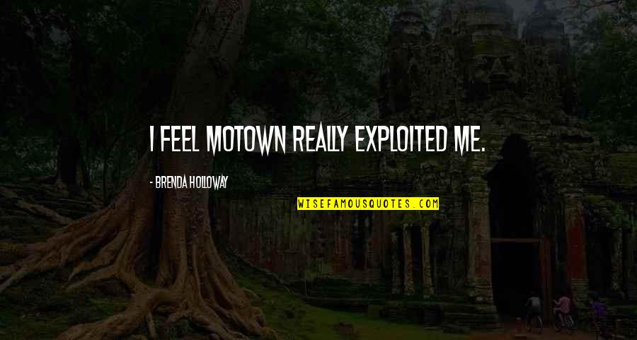 Bsx Quotes By Brenda Holloway: I feel Motown really exploited me.