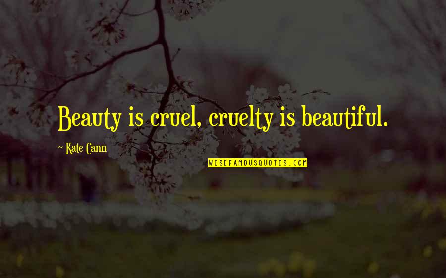 Btards Quotes By Kate Cann: Beauty is cruel, cruelty is beautiful. Btards Quotes By Kate Cann: Beauty is cruel, cruelty is beautiful.