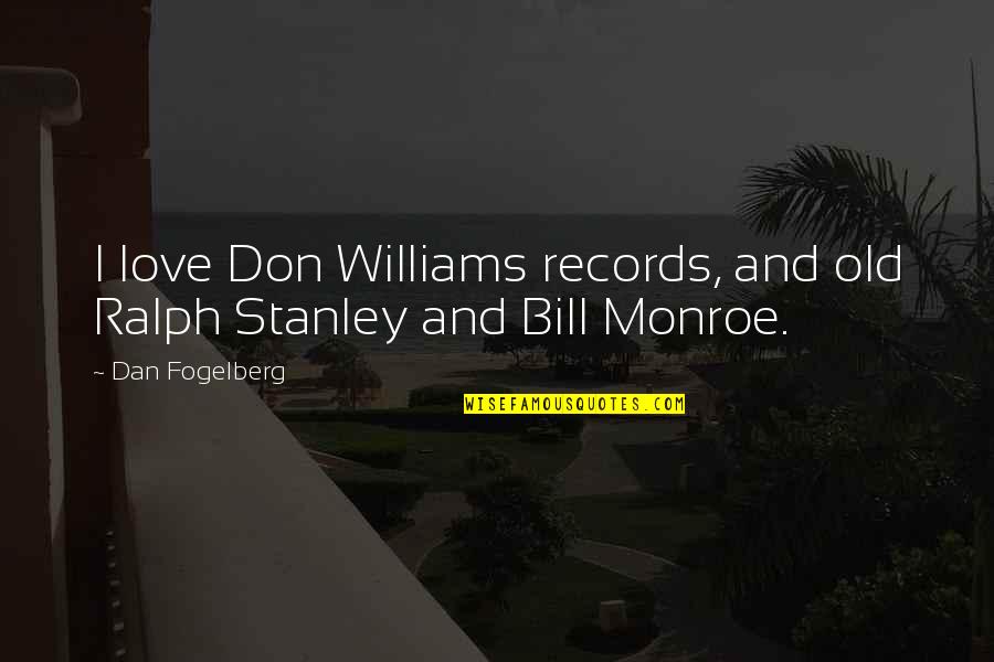 Btc Motivational Quotes By Dan Fogelberg: I love Don Williams records, and old Ralph